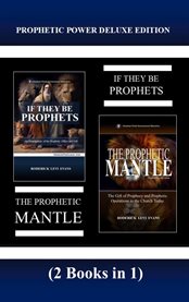 Prophetic Power (2 Books in 1) : If They Be Prophets & The Prophetic Mantle cover image