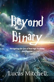 Beyond Binary : Navigating the Era of New Age Artificial Intelligence cover image