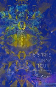 5 Spirits in my Mouth : Poems, Laments, & Incantations cover image