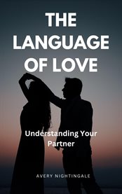 The Language of Love : Understanding Your Partner cover image