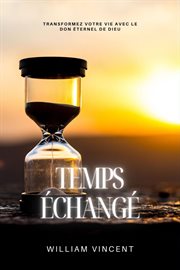 Temps échangé : Transformez votre vie avec le don éternel de Dieu cover image