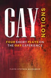 Gay Notions : Four Short Plays on the Gay Experience cover image