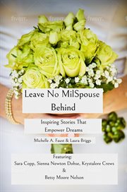 Leave No MilSpouse Behind. Inspiring Stories That Empower Dreams cover image