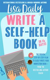 Write a Self-Help Book in 14 Days : The Proven Step-By-Step Plan to Easily Write Your Nonfiction Book cover image