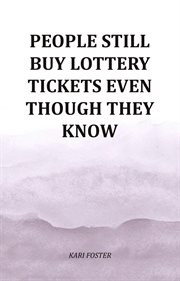 People Still Buy Lottery Tickets Even Though They Know cover image