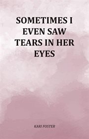 Sometimes I Even Saw Tears in Her Eyes cover image