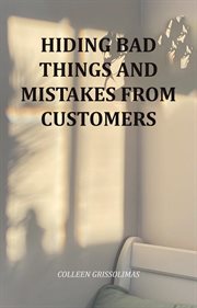Hiding Bad Things and Mistakes From Customers cover image