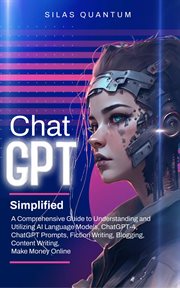 ChatGPT Simplified : A Comprehensive Guide to Understanding and Utilizing AI Language Models, ChatGPT-4, ChatGPT Prompts, cover image