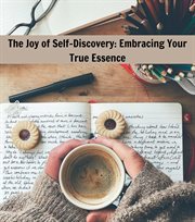 The Joy of Self-Discovery : Embracing Your True Essence cover image