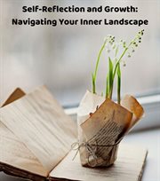 Self-Reflection and Growth : Navigating Your Inner Landscape cover image