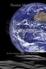 Brief First Encounter : Refreshing take on Human Meets Alien cover image