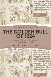 The Golden Bull of 1224 : Charter to the Transylvanian Saxons cover image