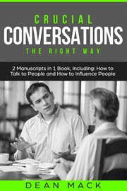 Crucial Conversations : The Right Way - Bundle - The Only 2 Books You Need to Master Difficult Conversations, Crucial Confro. Social Skills cover image