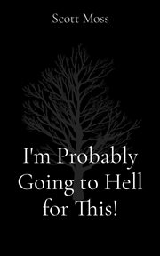 I'm Probably Going to Hell for This! cover image