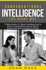 Conversational Intelligence : The Right Way - Bundle - The Only 3 Books You Need to Master Conversation Intelligence, Emotional In. Social Skills cover image