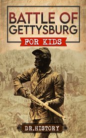 Battle of Gettysburg : History of Most Influential Battle of Gettysburg for Kids. Ancient History for Kids cover image