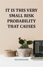 It Is This Very Small Risk Probability That Causes cover image