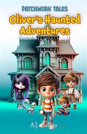 Patchwork Tales : Oliver's Haunted Adventures cover image