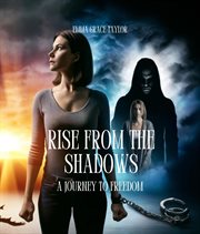 Rise From the Shadows : A Journey to Freedom cover image