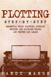 Plotting : Step-by-Step Essential Story Plotting, Conflict Writing and Plotline Tricks Any Writer Can Learn. Writing cover image