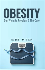 Obesity : Our Weighty Problem & the Cure cover image