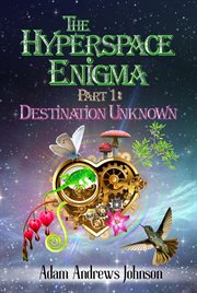 The Hyperspace Enigma : Part 1. Destination Unknown cover image