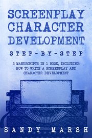 Screenplay Character Development : Screenplay Character Development. Writing cover image