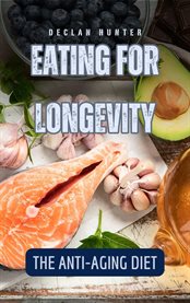 Eating for Longevity : The Anti-Aging Diet cover image