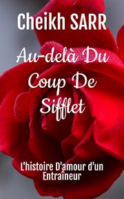 Au-delà Du Coup De Sifflet : L'histoire D'amour d'un Entraîneur. Un amour qui défie les conventions cover image