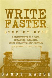 Write Faster : Step-by-Step 3 Manuscripts in 1 Book Essential Speed Writing, Fast Writing and Smart Writing Tricks. Writing cover image