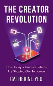 The creator revolution. How Today's Creative Talents Are Shaping Our Tomorrow cover image