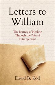 Letters to william. A Journey of Healing through the Pain of Estrangement cover image