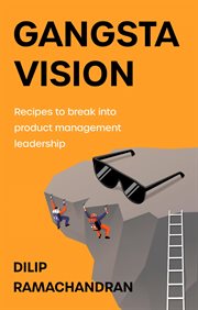 Gangsta Vision : Recipes to break into product management leadership cover image