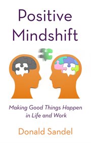 Positive Mindshift : Making Good Things Happen in Life and Work cover image