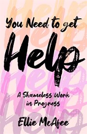 You need to get help. A Shameless Work in Progress cover image