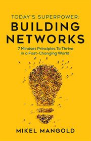 Today's superpower - building networks. 7 Mindset Principles to Thrive in a Fast-Changing World cover image
