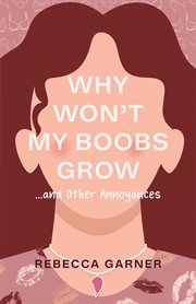 Why won't my boobs grow... and other annoyances cover image