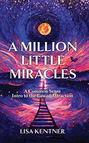A million little miracles : A Common Sense Intro to the Law of Attraction cover image
