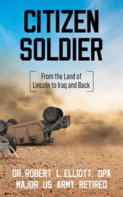 Citizen soldier : From the Land of Lincoln to Iraq and Back cover image