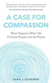 A case for compassion : What Happens When We Prioritize People and the Planet cover image