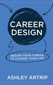Career design : Design Your Career to Change Your Life cover image