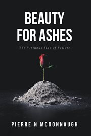 Beauty for ashes : The Virtuous Side of Failure cover image