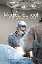 Medical school : WHAT IT IS AND WHAT IT ISN'T cover image