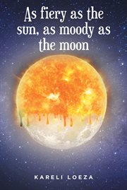 As fiery as the sun, as moody as the moon cover image