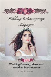 Wedding Extravaganza Magazine : Wedding Planning, Ideas, and Wedding Day Sequence cover image