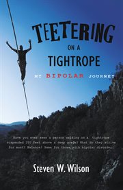 Teetering on a tightrope : My Bipolar Journey cover image