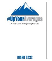 Up your Averages A Daily Guide to Improving the Quality of your Life