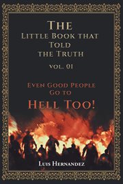 The Little Book that Told the Truth, Volume 01 : Even Good People Go to Hell Too! cover image