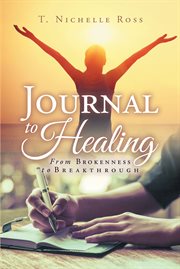 Journal to healing : From Brokenness to Breakthrough cover image