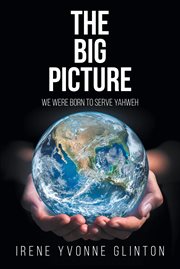 The big picture : We Were Born to Serve Yahweh cover image